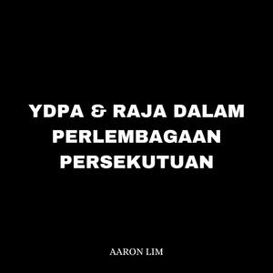 YDPA Dan Raja Dalam Perlembagaan Persekutuan