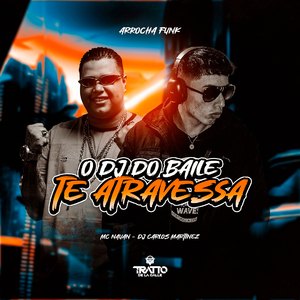 O Dj do Baile Te Atravessa (Arrocha Funk)
