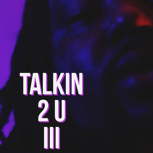 Talkin 2 U III