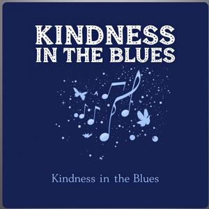 Kindness In The Blues