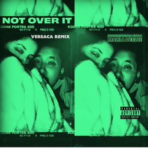 NOT OVER IT (feat. Liah Low, P O'Mal & Malila Deezje) (Versaca Remix)