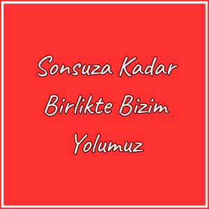 Sonsuza Kadar Birlikte Bizim Yolumuz