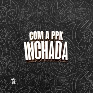 Com a Ppk Inchada