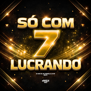 Só Com 7 Lucrando