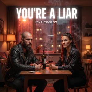 YOU'RE A LIAR