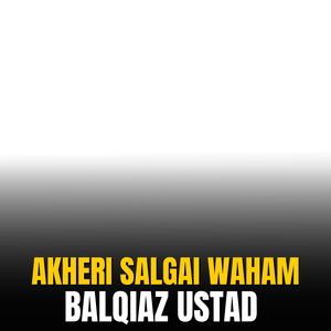 Akheri Salgai Waham