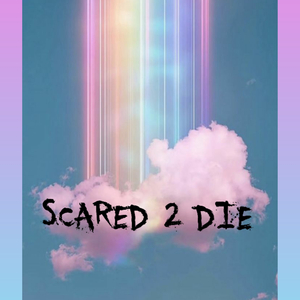 SCARED 2 DIE