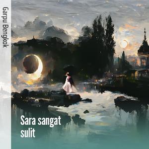 Sara sangat sulit