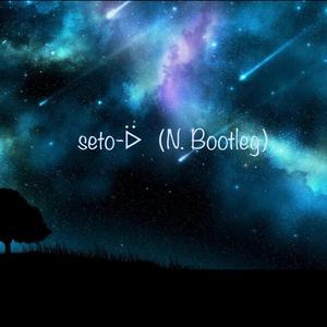 Seto-ᐇ（N. remix）