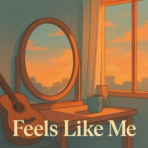 Feels Like Me