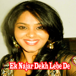 Ek Najar Dekh Lebe De