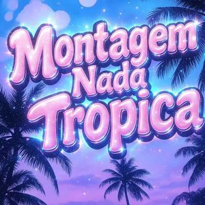 Montagem Nada Tropica (Slow)