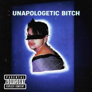 UNAPOLOGETIC BITCH