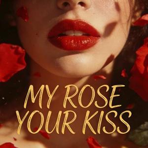 My rose Your kiss