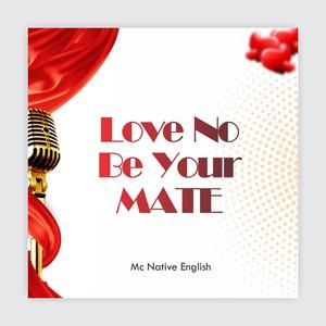 Love no be your mate