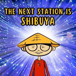 The Next Station Is Shibuya
