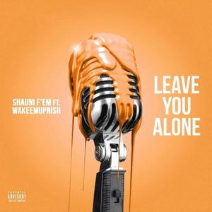 Leave You Alone (feat. Wakeemupnish, PlayRite & GSV)