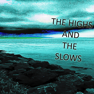 The Highs and The Slows