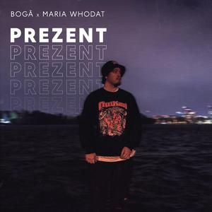 Prezent (feat. Maria WhoDat)