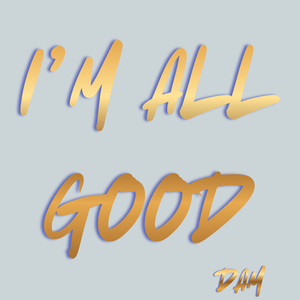 I’m All Good