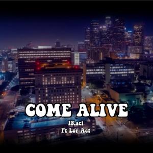 COME ALIVE