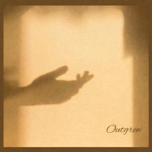 Outgrew