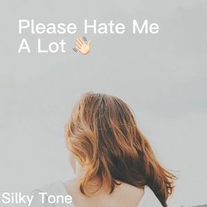 please hate me a lot