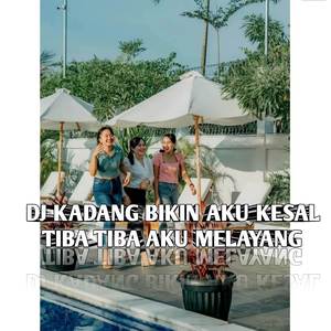 DJ KADANG BIKIN AKU KESAL - TIBA TIBA AKU MELAYANG