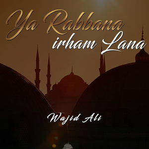 Ya Rabbana Irham Lana