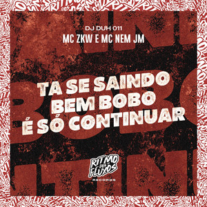 Ta Se Saindo Bem É Só Continuar
