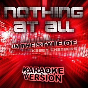 Nothing at All (In the Style of Kasey Chambers) [Karaoke Version]
