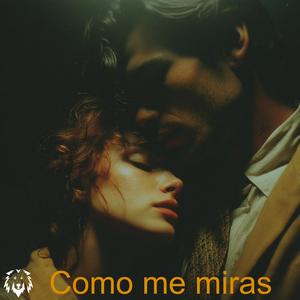 Como me miras