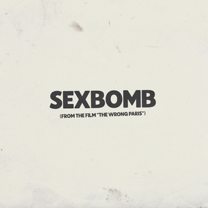 Sexbomb (from the Film “The Wrong Paris”)