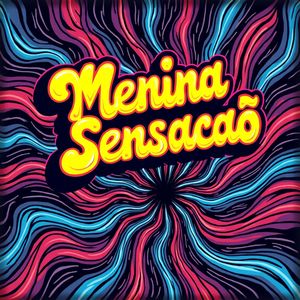 Menina Sensacao