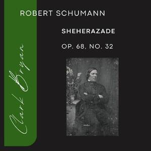 Robert Schumann: Sheherazade Op. 68, No. 32