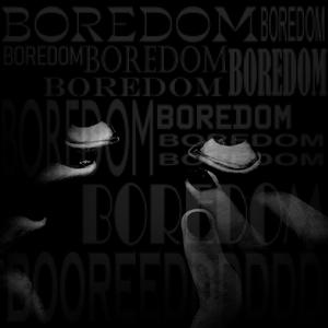 boredom