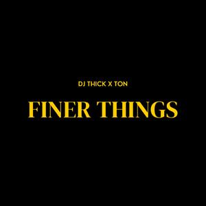 Finer Things (feat. Ton)
