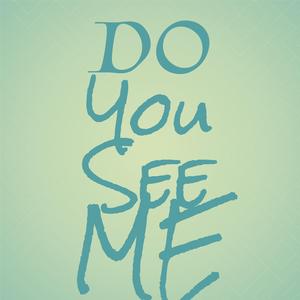 Do You See Me