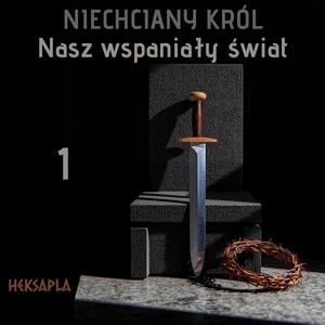 Niechciany król: Nasz wspaniały świat