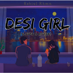 Desi Girl (slowed & reverb)