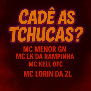 Cadê as Tchucas?