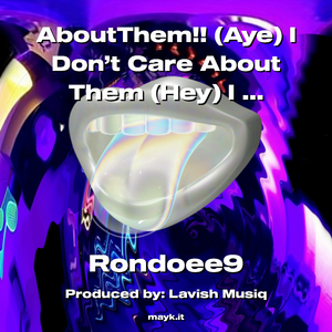 AboutThem!! (Aye) I Don’t Care About Them (Hey) I Really Don’t Care About Them By @Rondoee9
