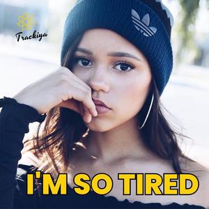 I'm So Tired