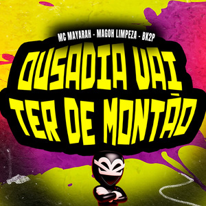 OUSADIA VAI TER DE MONTÃO