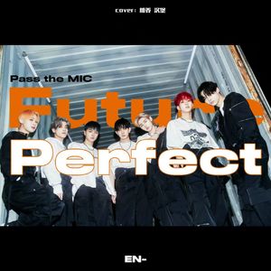 Future Perfect (Pass the MIC)（原唱：ENHYPEN）