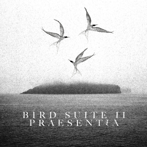 Bird Suite II - Praesentia