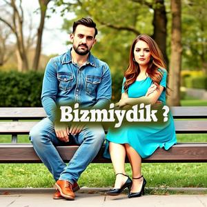Bizmiydik ?
