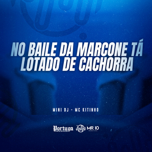 No Baile da Marcone Tá Lotado de Cachorra