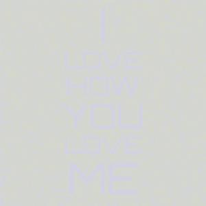 I Love How You Love Me