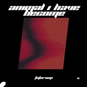 Animal I Have Become (Techno)